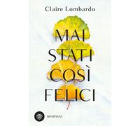 MAI STATI COSI' FELICI - LOMBARDO CLAIRE - Bompiani