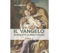 Libri Lombardo Vito - Il Vangelo Spiegato A Mio Figlio. Anno A