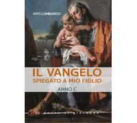 Il Vangelo Spiegato A Mio Figlio. Anno C - - 2025