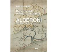 Alberoni. Diga di verde tra mare e laguna. Storia-Storie