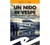 Libri Longo Davide D. - Un Nido Di Vespe. Indagine Tra Varese E Il Lago Maggiore