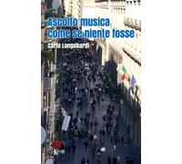 Libri Longobardi Carlo - Ascolto Musica Come Se Niente Fosse