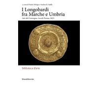 Libri Longobardi Fra Marche E Umbria. Atti Del Convegno (Ascoli Piceno, 2023) (I