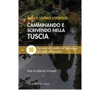 Libri Loperfido Marco Saverio - Camminando E Scrivendo Nella Tuscia. 10 Percorsi