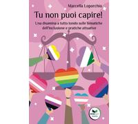 Libri Loporchio Marcella - Tu Non Puoi Capire Una Disamina A Tutto Tondo Sulle