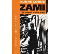 Libri Lorde Audre - Zami. Cosi Riscrivo Il Mio Nome