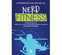 Libri Loredana De Michelis - Nerd Fitness. Power Game Per Chi Vuole Mantenersi I