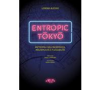 Libri Lorena Alessio - Entropic Tokyo. Metropoli Dell'incertezza, Molteplicita E