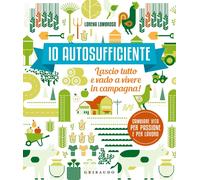 Libri Lorena Lombroso - Io Autosufficiente. Lascio Tutto E Vado A Vivere In Camp