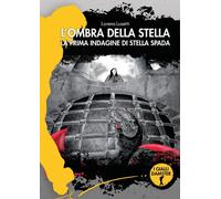 Libri Lorena Lusetti - L' Ombra Della Stella. La Prima Indagine Di Stella Spada