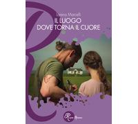 Libri Lorena Marcelli - Il Luogo Dove Torna Il Cuore
