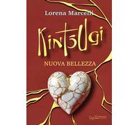 Libri Lorena Marcelli - Kintsugi. Nuova Bellezza. Ediz. Integrale