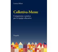 Libri Lorena Milani - Collettiva-Mente. Competenze E Pratica Per Le Equipe Educa