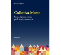 Collettiva-mente. Competenze e pratica per le équipe educative