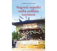 Libri Lorenza Faccioli - Segreti Sepolti Sulla Collina Torinese