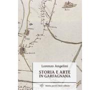 Libri Lorenzo Angelini - Storia E Arte In Garfagnana