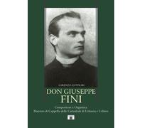 Don Giuseppe Fini. Compositore e organista. Maestro di Cappella delle cattedrali di Urbania e Urbino