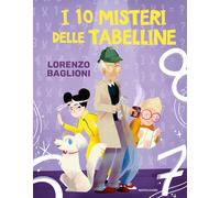 Libri Lorenzo Baglioni - I 10 misteri delle tabelline - 2021
