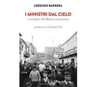 Libri Lorenzo Barbera - I Ministri Dal Cielo. I Contadini Del Belice Raccontano