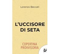 Libri Lorenzo Beccati - L' Uccisore Di Seta. Anno Domini 1590