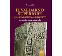 Libri Lorenzo Bigi - Il Valdarno Superiore, Dall'eta Romana Al Medioevo Tra Arte