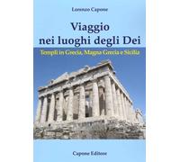 Libri Lorenzo Capone - Viaggio Nei Luoghi Degli Dei. Templi In Grecia, Magna Gre