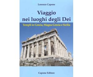 Libri Lorenzo Capone - Viaggio Nei Luoghi Degli Dei. Templi In Grecia, Magna Gre