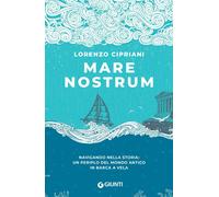 Libri Lorenzo Cipriani - Mare Nostrum. Navigando Nella Storia: Un Periplo Del Mo