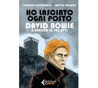 Libri Lorenzo Coltellacci / Tassaro Mattia - Ho Lasciato Ogni Posto. David Bowie
