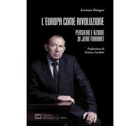 Libri Lorenzo Disogra - L'Europa Come Rivoluzione. Pensiero E Azione Di Jean Thi
