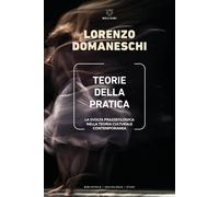 Libri Lorenzo Domaneschi - Teorie Della Pratica. La Svolta Prasseologica Nella T