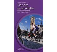 Libri Lorenzo Franzetti - Fiandre In Bicicletta. Itinerari Tra Citta D'Arte, Vie
