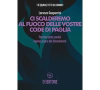 Libri Lorenzo Gasparrini - Ci Scalderemo Al Fuoco Delle Vostre Code Di Paglia. P