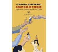Libri Lorenzo Gasparrini - Genitori Si Cresce. Progettare Un Mondo Di Persone Un