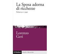 Libri Lorenzo Geri - La Sposa Adorna Di Ricchezze. Petrarca E I Papi