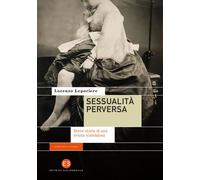 Sessualità perversa. Breve storia di una rivista scandalosa - Leporiere Lorenzo