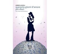 Quaranta Giorni D'Amore Più Dieci. Una Cronaca Dall'Antinferno - - 2025