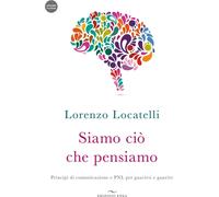 Libri Lorenzo Locatelli - Siamo Cio Che Pensiamo. Principi Di Comunicazione E PN