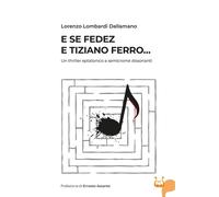 Libri Lorenzo Lombardi Dallamano - E Se Fedez E Tiziano Ferro... Un Thriller Ept