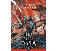 Libri Lorenzo Manara - La stirpe delle ossa - 2022