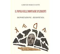 Libri Lorenzo Marcuccetti - Il Popolo Delle Montagne Splendenti. Deportazione, R