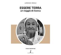 Libri Lorenzo Merlo - Essere Terra. Un Viaggio Di Ricerca