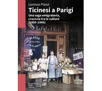 Libri Lorenzo Planzi - Ticinesi A Parigi. Una Saga Emigratoria, Crocevia Tra Le