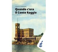 Libri Lorenzo Robbiano - Quando C'era Il Conte Raggio. L'uomo Piu Ricco D'italia