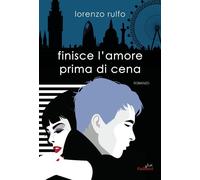 Libri Lorenzo Rulfo - Finisce L'amore Prima Di Cena