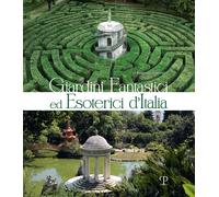 GIARDINI FANTASTICI ED ESOTERICI D'ITALIA - SARTORIO LORENZO - Polistampa