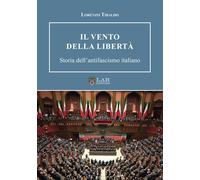 Libri Lorenzo Tibaldo - Il Vento Della Liberta. Storia Dell'antifascismo Italian