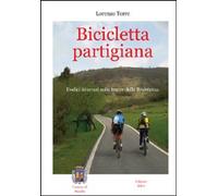 Libri Lorenzo Torre - Bicicletta Partigiana. Dodici Itinerari Sulle Tracce Della