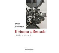 Libri Lorenzon Dino - Il Cinema A Roncade. Storie E Ricordi