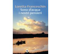 Libri Loretta Franceschin - Sono D'acqua I Nostri Pensieri
